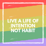 live a life of intention not habit